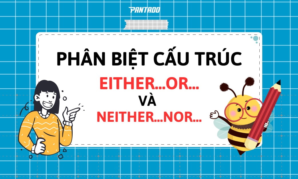 Cấu Trúc “Either… or…” Và “Neither… nor…” | Phân Biệt – Cách Dùng