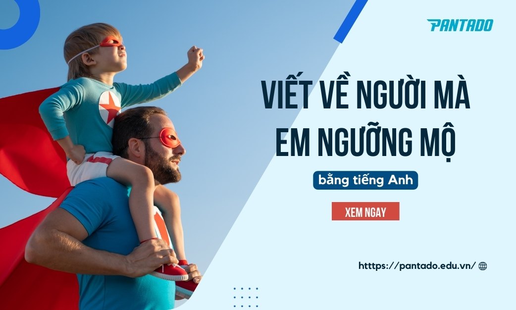 Top 5 Bài Viết Về Người Mà Em Ngưỡng Mộ Bằng Tiếng Anh