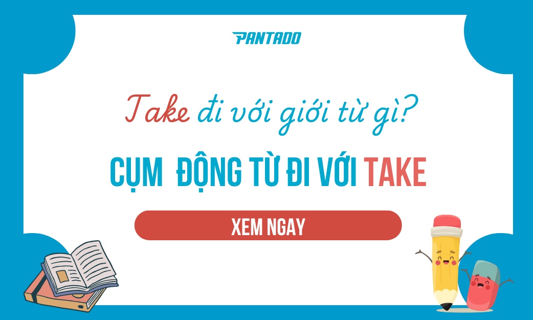 Take Đi Với Giới Từ Gì? 20+ Cụm Từ Thông Dụng Với Take