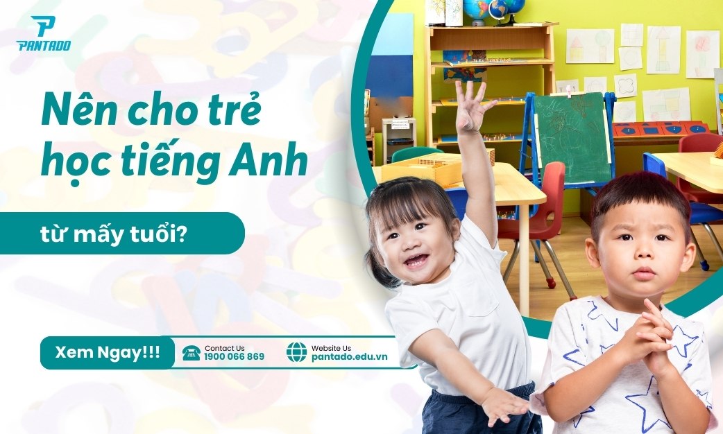 [Góc Giải Đáp] Nên Cho Trẻ Học Tiếng Anh Từ Mấy Tuổi?