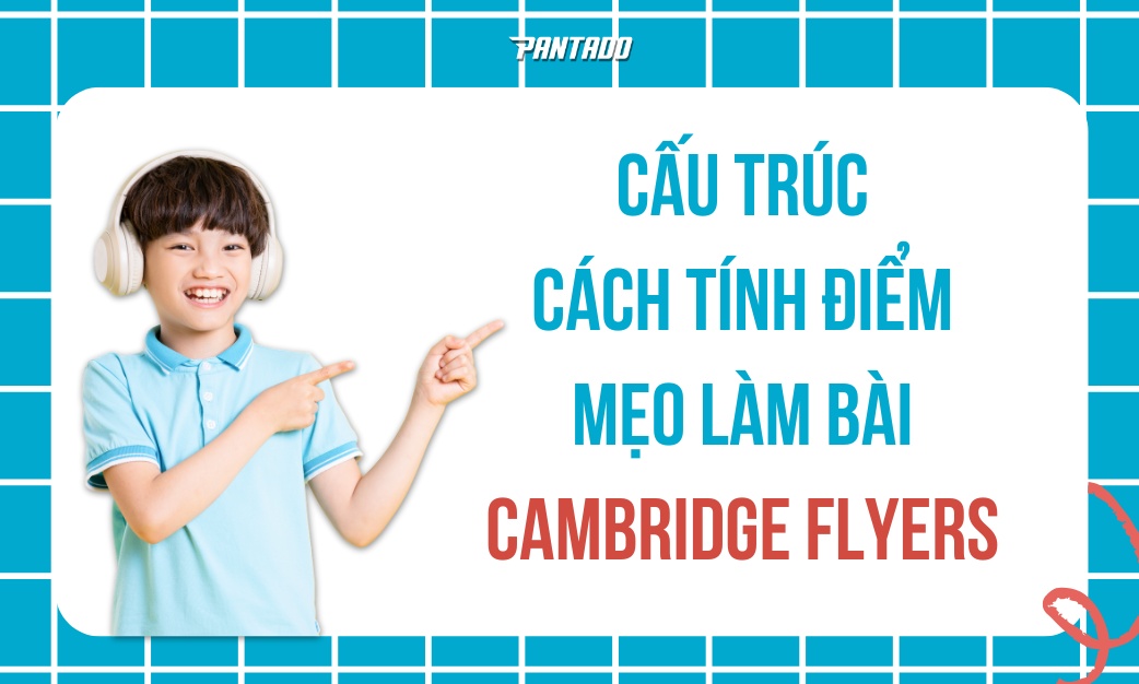Cấu Trúc Đề Thi Flyers – Cách Tính Khiên – Mẹo Làm Bài