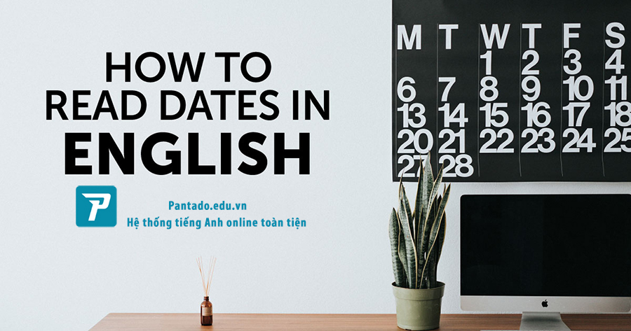 Cách đọc và viết ngày tháng bằng tiếng Anh