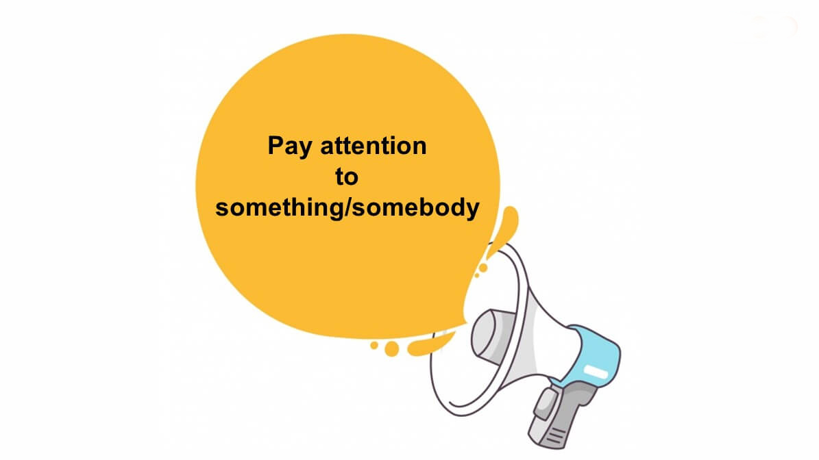 Cấu trúc Pay attention to