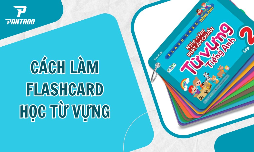 Mách Bạn 2 Cách Làm Flashcard Học Từ Vựng Hiệu Quả