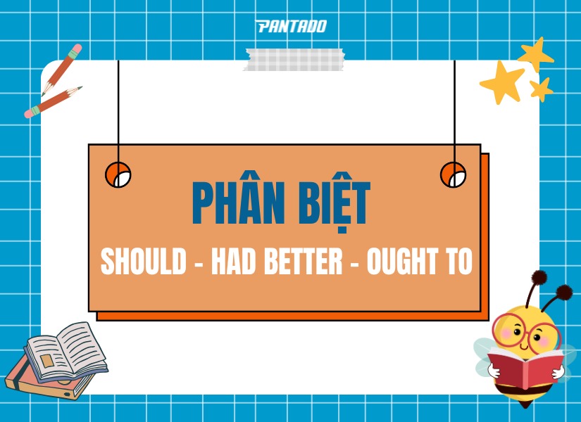 Cách phân biệt “should”, “had better” và “ought to” trong tiếng Anh