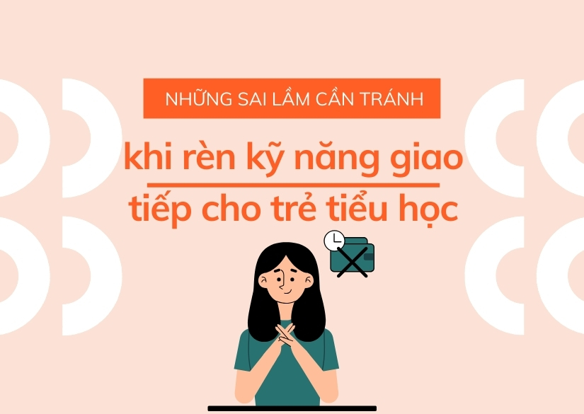 Những sai lầm cần tránh trong rèn luyện kỹ năng giao tiếp cho trẻ
