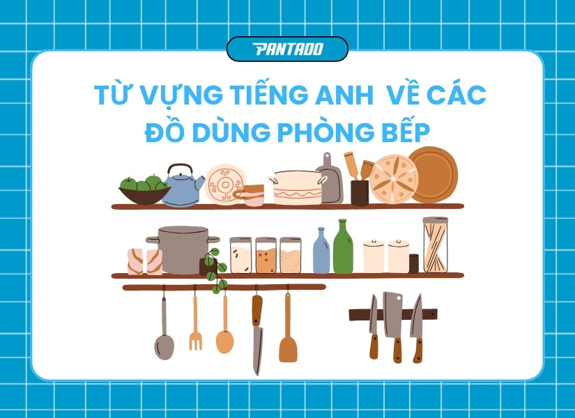 Từ vựng tiếng Anh về dụng cụ bếp